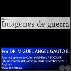 IMGENES DE GUERRA - Por DR. MIGUEL NGEL GAUTO BEJARANO - Domingo, 30 de Setiembre de 2018